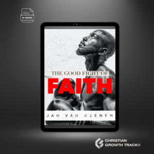 Fight the good fight of Faith Christian Growth Track Jan van Reenen Module 1